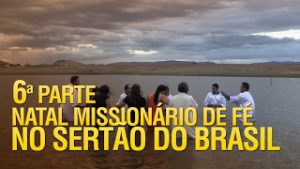 Natal Missionário de Fé no sertão do Brasil (6ª Parte)
