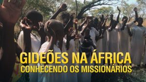 Conhecendo o trabalho dos missionários dos Gideões na África